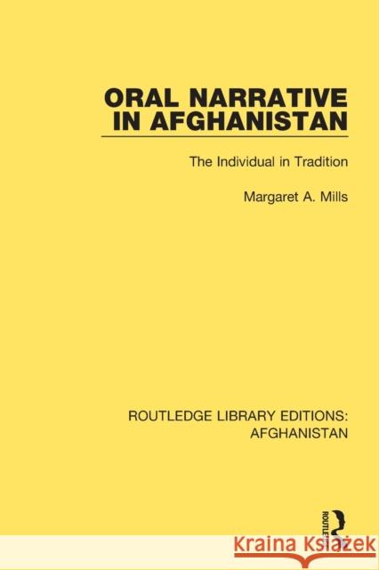 Oral Narrative in Afghanistan: The Individual in Tradition Margaret A. Mills 9780367265618