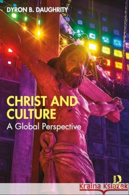 Christ and Culture: A Global Perspective Dyron B. Daughrity 9780367265908