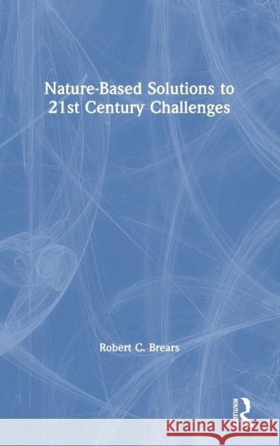 Nature-Based Solutions to 21st Century Challenges Robert C. Brears 9780367266172 Routledge