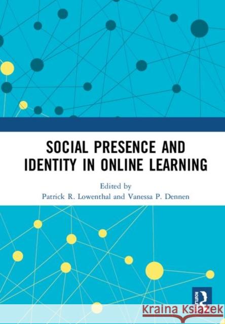 Social Presence and Identity in Online Learning Patrick R. Lowenthal Vanessa P. Dennen 9780367266240