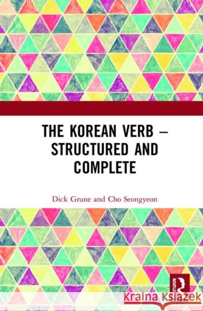 The Korean Verb - Structured and Complete Dick Grune Seongyeon Cho 9780367266356 Routledge