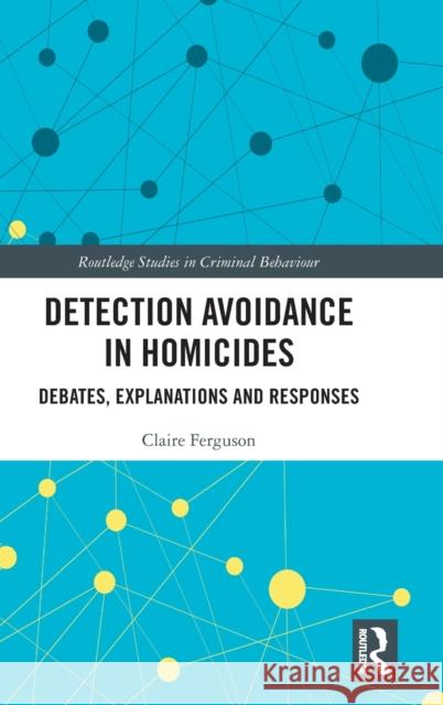 Detection Avoidance in Homicide: Debates, Explanations and Responses Claire Ferguson 9780367266875 Routledge