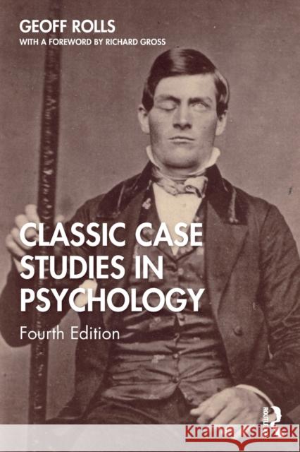 Classic Case Studies in Psychology: Fourth Edition Geoff Rolls 9780367267094 Taylor & Francis Ltd