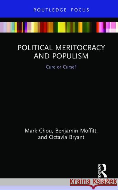 Political Meritocracy and Populism: Cure or Curse? Mark Chou Benjamin Moffitt Octavia Bryant 9780367271022 Routledge