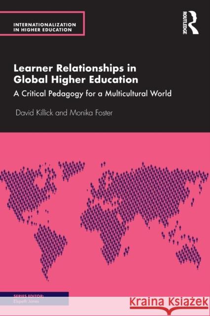 Learner Relationships in Global Higher Education: A Critical Pedagogy for a Multicultural World David Killick Monika Foster 9780367271145 Routledge