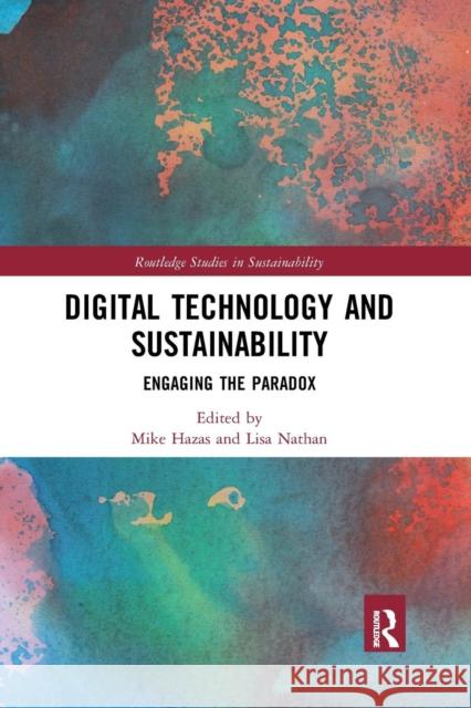 Digital Technology and Sustainability: Engaging the Paradox Mike Hazas Lisa Nathan 9780367271169
