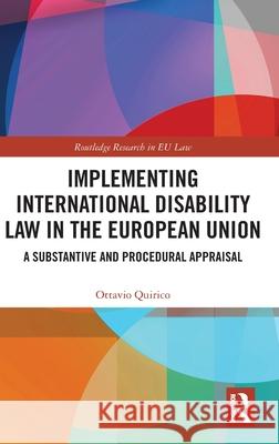 Implementing International Disability Law in the European Union: A Substantive and Procedural Appraisal Ottavio Quirico 9780367271183 Routledge