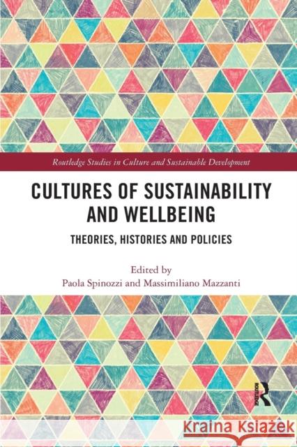 Cultures of Sustainability and Wellbeing: Theories, Histories and Policies Paola Spinozzi Massimiliano Mazzanti 9780367271190