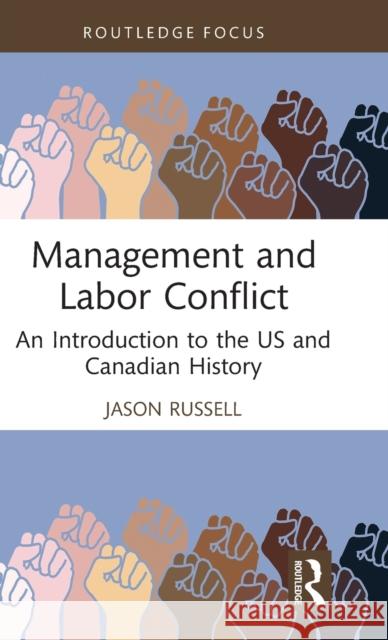 Management and Labor Conflict: An Introduction to the Us and Canadian History Russell, Jason 9780367271251 Taylor & Francis Ltd