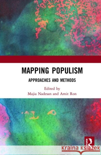 Mapping Populism: Approaches and Methods Majia Nadesan Amit Ron 9780367271442