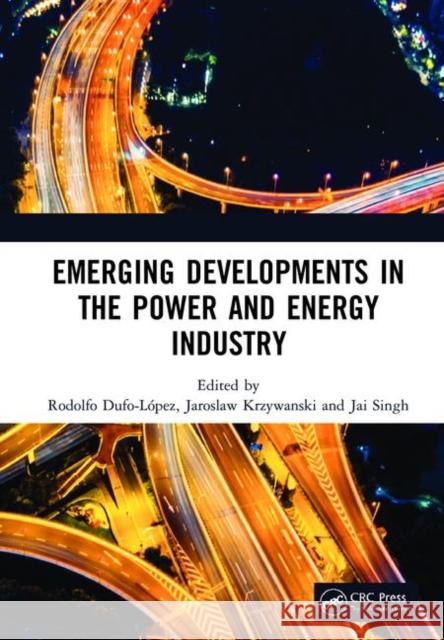 Emerging Developments in the Power and Energy Industry: Proceedings of the 11th Asia-Pacific Power and Energy Engineering Conference (Appeec 2019), Ap Rodolfo Dufo-Lopez Jaroslaw Krzywanski Jai Singh 9780367271695 CRC Press