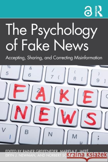 The Psychology of Fake News: Accepting, Sharing, and Correcting Misinformation Rainer Greifeneder Mariela Jaffe Eryn Newman 9780367271831 Routledge