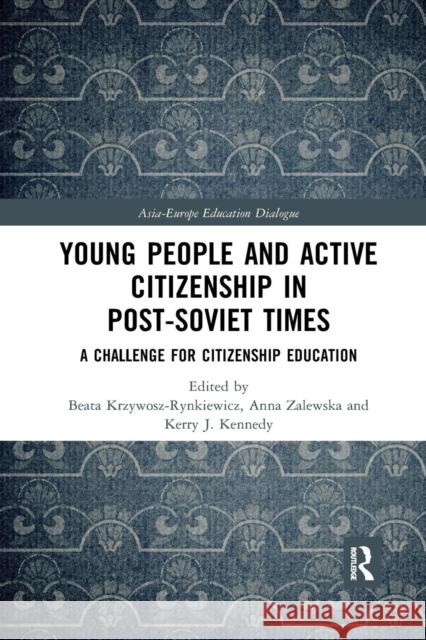 Young People and Active Citizenship in Post-Soviet Times: A Challenge for Citizenship Education Krzywosz-Rynkiewicz, Beata 9780367272029 Taylor and Francis