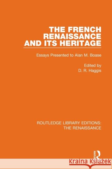 The French Renaissance and Its Heritage: Essays Presented to Alan Boase D. R. Haggis 9780367272203 Routledge