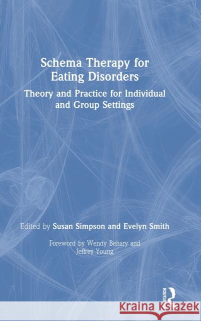 Schema Therapy for Eating Disorders: Theory and Practice for Individual and Group Settings Simpson, Susan 9780367272395 Routledge