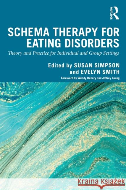Schema Therapy for Eating Disorders: Theory and Practice for Individual and Group Settings Simpson, Susan 9780367272401 Taylor & Francis Ltd