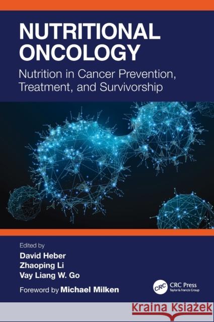 Nutritional Oncology: Nutrition in Cancer Prevention, Treatment, and Survivorship David Heber Zhaoping Li Vay Liang 9780367272494