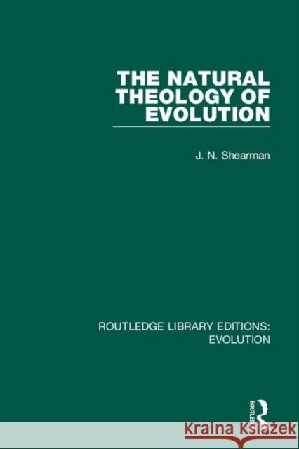 The Natural Theology of Evolution J. N. Shearman 9780367272609 Routledge