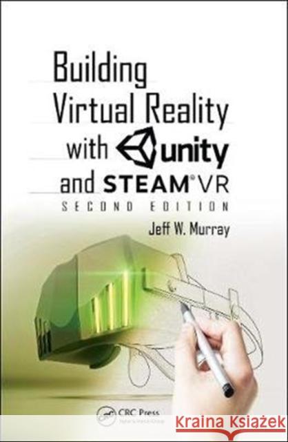 Building Virtual Reality with Unity and Steamvr Murray, Jeff W. 9780367272654 CRC Press
