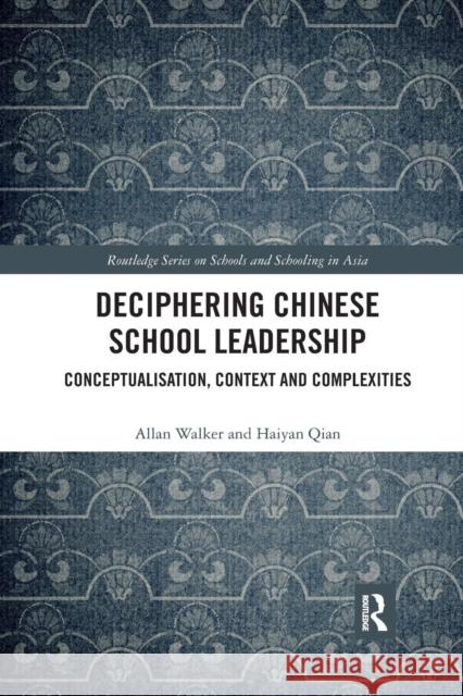 Deciphering Chinese School Leadership: Conceptualisation, Context and Complexities Walker, Allan 9780367272746