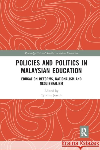 Policies and Politics in Malaysian Education: Education Reforms, Nationalism and Neoliberalism Joseph, Cynthia 9780367272777