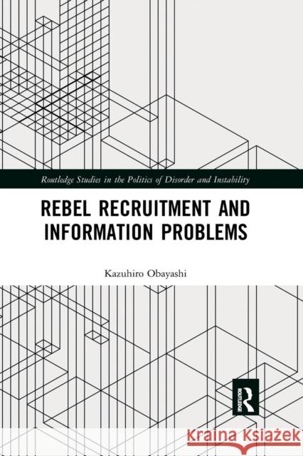 Rebel Recruitment and Information Problems Kazuhiro Obayashi 9780367272913 Taylor and Francis