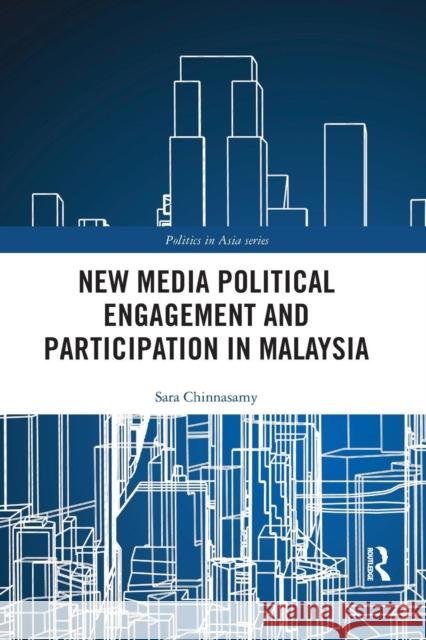 New Media Political Engagement and Participation in Malaysia Chinnasamy, Sara 9780367272975 Taylor and Francis