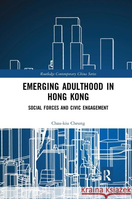 Emerging Adulthood in Hong Kong: Social Forces and Civic Engagement Cheung, Chau-Kiu 9780367272982