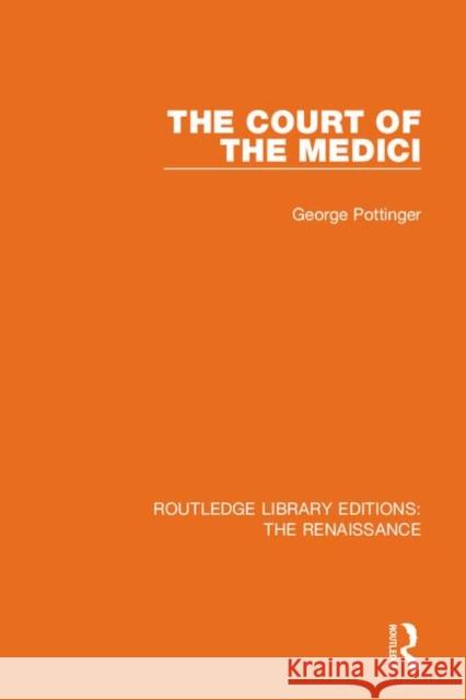 The Court of the Medici George Pottinger 9780367273118 Routledge