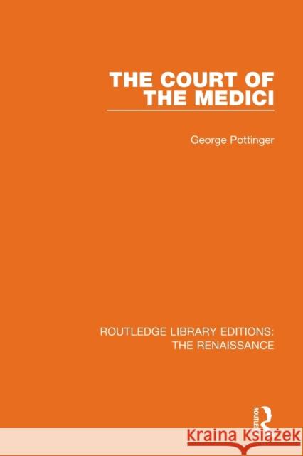 The Court of the Medici George Pottinger 9780367273132 Routledge