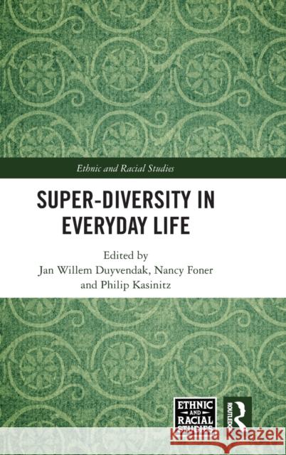Super-Diversity in Everyday Life Jan Willem Duyvendak Nancy Foner Philip Kasinitz 9780367273156