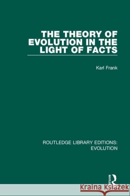 The Theory of Evolution in the Light of Facts Karl Frank 9780367273316 Routledge