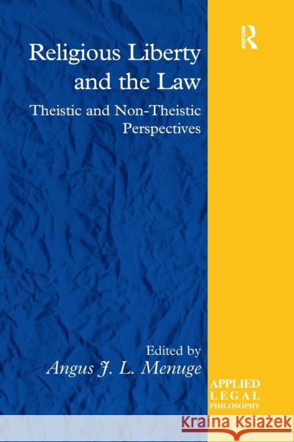 Religious Liberty and the Law: Theistic and Non-Theistic Perspectives Angus J. L. Menuge 9780367273439