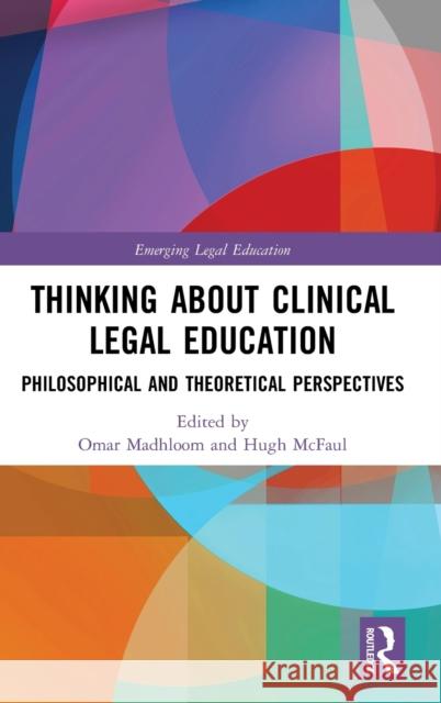 Thinking About Clinical Legal Education: Philosophical and Theoretical Perspectives Madhloom, Omar 9780367273491 Routledge