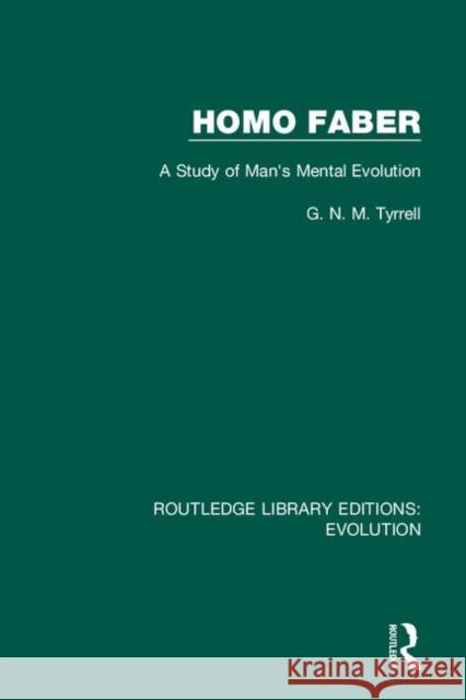 Homo Faber: A Study of Man's Mental Evolution G. N. M. Tyrrell 9780367273538 Routledge