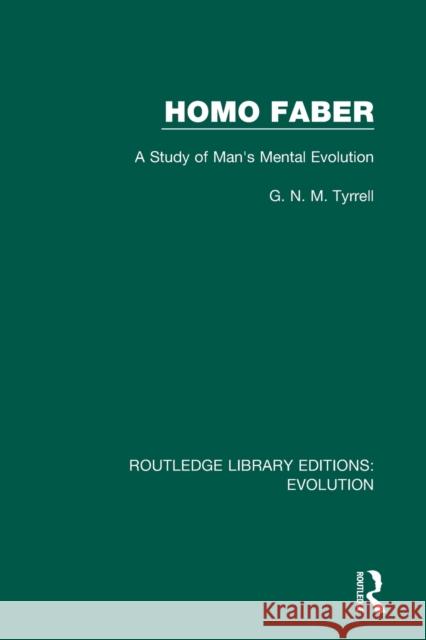 Homo Faber: A Study of Man's Mental Evolution G. N. M. Tyrrell 9780367273569 Routledge