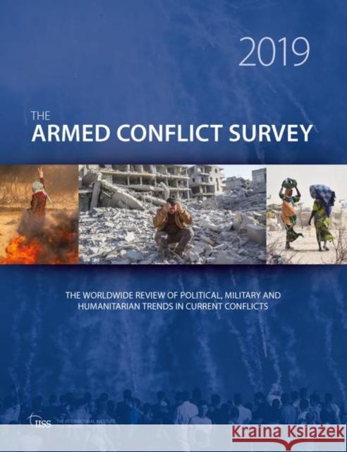 The Armed Conflict Survey 2019: The Worldwide Review of Political, Military and Humanitarian Trends in Current Conflicts The International Institute for Strategi 9780367273583 Routledge