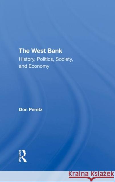 The West Bank: History, Politics, Society, and Economy Peretz, Donald 9780367273712 Taylor and Francis