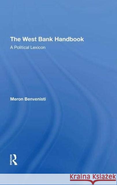 The West Bank Handbook: A Political Lexicon Benvenisti, Meron 9780367273736