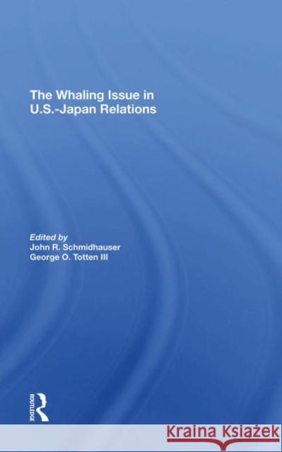 The Whaling Issue in U.S.-Japan Relations Schmidhauser, John R. 9780367273767 Routledge