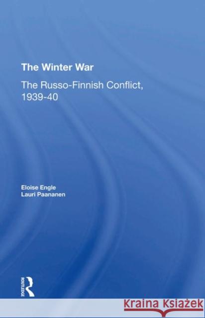 The Winter War: The Russo-Finnish Conflict, 1939-1940 Engle, Eloise 9780367273781 Taylor and Francis