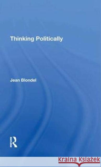 Thinking Politically/H Blondel, Jean 9780367273941 Routledge