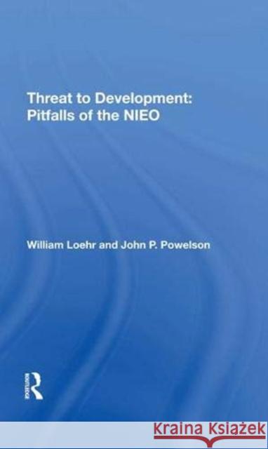 Threat to Development: Pitfalls of the Nieo Loehr, William 9780367273965