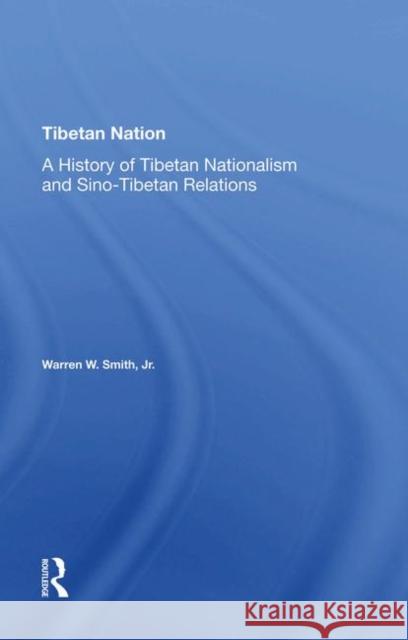 Tibetan Nation: A History of Tibetan Nationalism and Sino-Tibetan Relations Smith, Warren 9780367274016 Taylor and Francis