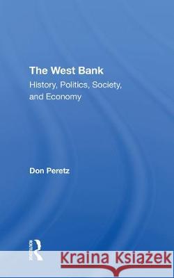 The West Bank: History, Politics, Society, and Economy Ian Lustick Donald Peretz Emile a. Nakhleh 9780367274092 Routledge