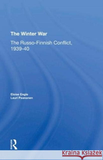 The Winter War: The Russo-Finnish Conflict, 1939-1940 Eloise Engle Lauri Paananen Eloise Engle Paananen 9780367274160 Routledge