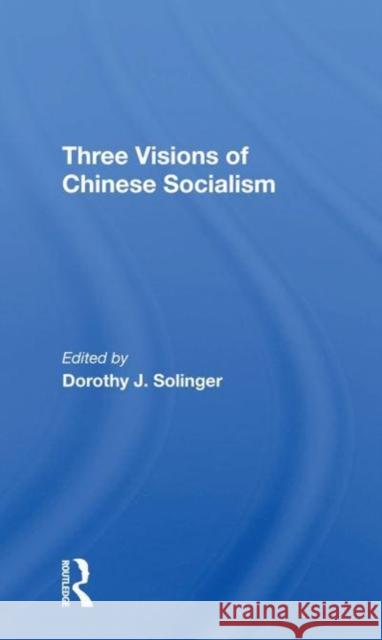 Three Visions of Chinese Socialism Solinger, Dorothy J. 9780367274368 Routledge