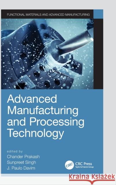 Advanced Manufacturing and Processing Technology Chander Prakash Sunpreet Singh J. Paulo Davim 9780367275129