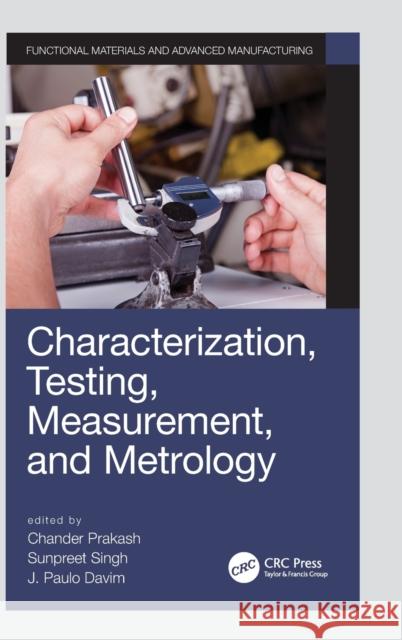 Characterization, Testing, Measurement, and Metrology Chander Prakash Sunpreet Singh J. Paulo Davim 9780367275150