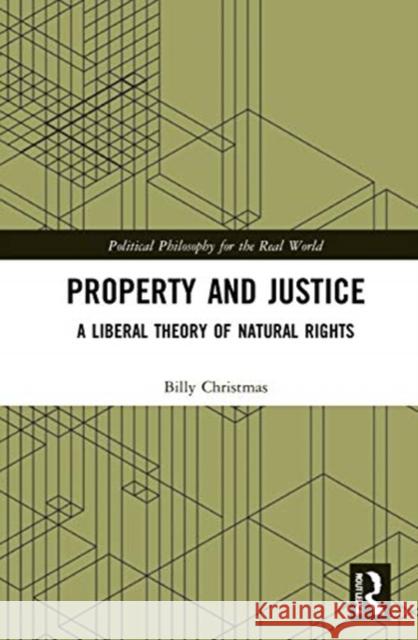 Property and Justice: A Liberal Theory of Natural Rights Billy Christmas 9780367275167 Routledge